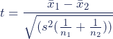 Rendered by QuickLaTeX.com \begin{equation*}t=\dfrac{\bar{x}_{1}-\bar{x}_{2}}{\sqrt{(s^2(\frac{1}{n_{1}}+\frac{1}{n_{2}}))}}}\end{equation*}